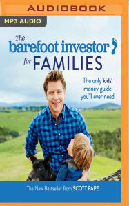 Title: The Barefoot Investor for Families: The Only Kids' Money Guide You'll Ever Need, Author: Scott Pape