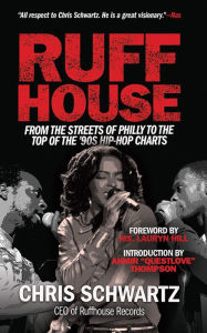 Title: Ruffhouse: From the Streets of Philly to the Top of the '90s Hip-Hop Charts, Author: Chris Schwartz