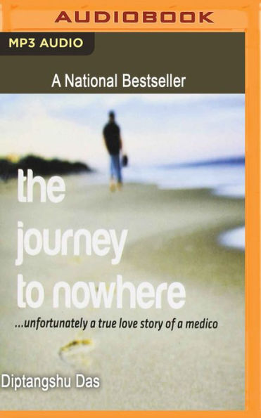 The Journey to Nowhere: ...Unfortunately a true love story of a medico