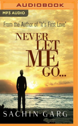 Never Let Me Go By Sachin Garg Avinash Kumar Singh