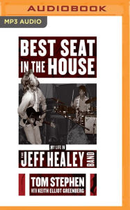 Title: Best Seat in the House: My Life in the Jeff Healey Band, Author: Tom Stephen