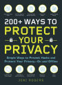 200+ Ways to Protect Your Privacy: Simple Ways to Prevent Hacks and Protect Your Privacy--On and Offline