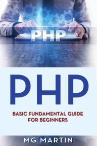 Title: Php: Basic Fundamental Guide for Beginners, Author: Mg Martin