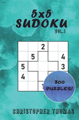 5x5 Sudoku Vol 1 300 5x5 Sudoku Puzzles Easy Medium Hard By Christopher Thomas Paperback Barnes Noble