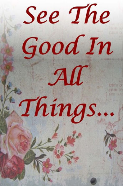 See The Good In All Things: Be Positive, Confident and Motivated