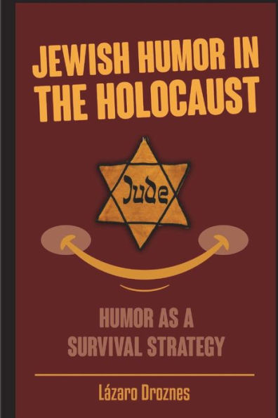 Jewish Humor in the Holocaust: Humor as a survival strategy.