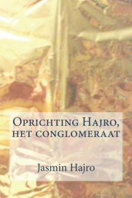 Title: Oprichting Hajro, het conglomeraat, Author: Jasmin Hajro
