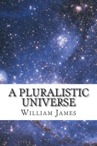 Title: A Pluralistic Universe, Author: William James