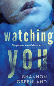 Title: Watching You, Author: Shannon Greenland