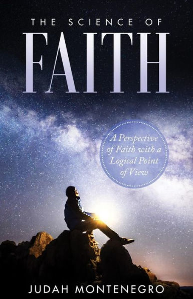The Science of Faith: A Perspective of Faith with a logical Point of View