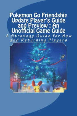Pokemon Go Friendship Update Players Guide And Preview An Unofficial Game Guide A Strategy Guide For New And Returning Playerspaperback - 
