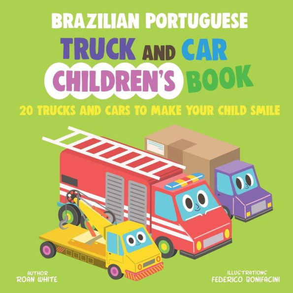 Brazilian Portuguese Truck and Car Children's Book: 20 Trucks and Cars to Make Your Child Smile