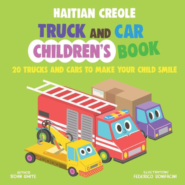 Haitian Creole Truck and Car Children's Book: 20 Trucks and Cars to Make Your Child Smile