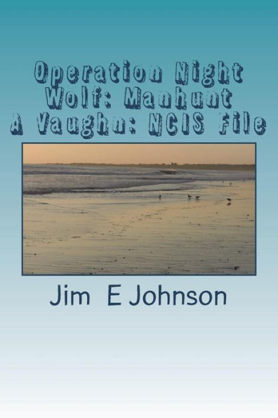 Operation Night Wolf: Manhunt: A Vaughn: NCIS File