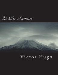 Title: Le Roi s'Amuse, Author: Victor Hugo