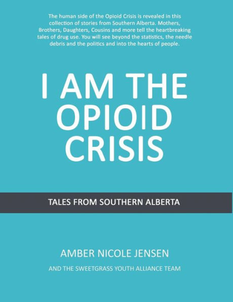 I Am The Opioid Crisis: Stories From Southern Alberta