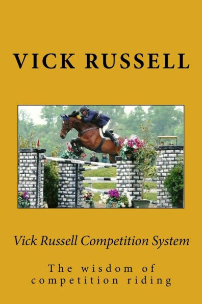 Vick Russell Competition System: The concise and in-touch reality of competition riding