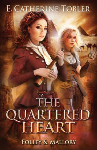 Title: The Quartered Heart, Author: E. Catherine Tobler