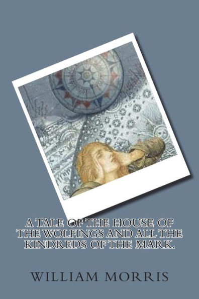 A Tale of The House of the Wolfings and All the Kindreds of the Mark.