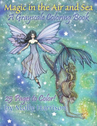 Title: Magic in the Air and Sea - A Grayscale Coloring Book: Fairies and Mermaids in Grayscale by Molly Harrison, Author: Molly Harrison