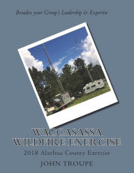Title: Waccasassa Wildfire Exercise: 2018 Alachua County Exercise, Author: Gordon L Gibby MD