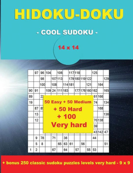 Hidoku-Doku - Cool Sudoku -14x14- 50 Easy + 50 Medium + 50 Hard + 100 Very Hard: Large Print + Solutions + Bonus 250 Classic Sudoku Puzzles Levels Very Hard - 9 X 9. Format 8.5 '' X 11 ''.