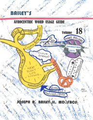 Title: Bailey's Afrocentric Word Usage Guide Volume 18, Author: Joseph A Bailey II MD Facs