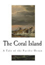 The Coral Island: A Tale of the Pacific Ocean