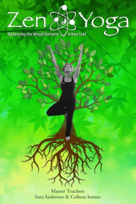 Title: Zen Yoga: Balancing the Wood Element - A New Leaf, Author: Colleen Inman