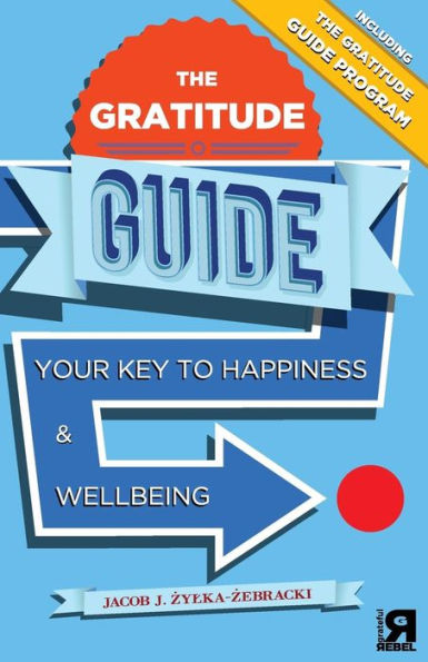 The Gratitude Guide: Your Key to Happiness and Wellbeing