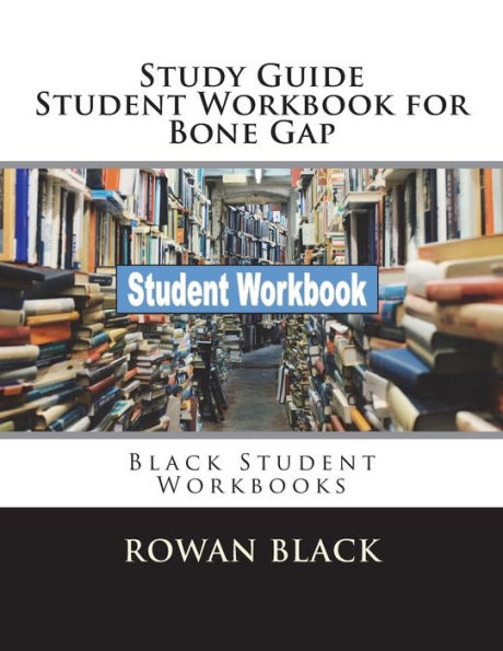 Study Guide Student Workbook for Bone Gap: Black Student Workbooks