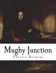 Title: Mugby Junction, Author: Charles Dickens