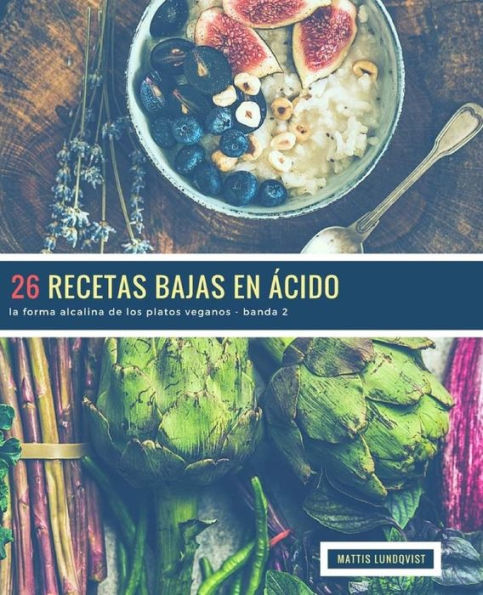 26 Recetas Bajas en Ácido - banda 2: la forma alcalina de los platos veganos