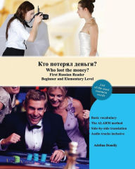 Title: Who lost the money?: First Russian Reader Beginner and Elementary Level Bilingual with Russian-English Translation, Author: Adelina Donelly