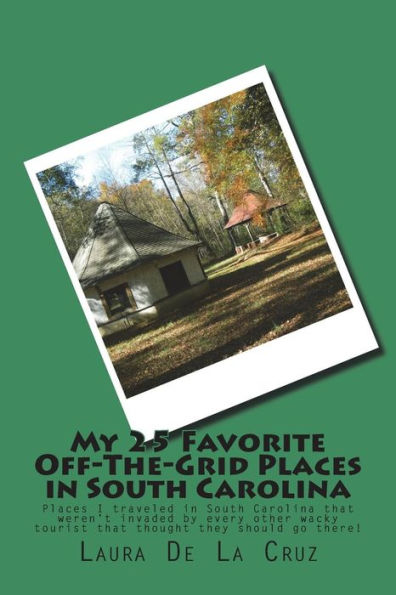 My 25 Favorite Off-The-Grid Places in South Carolina: Places I traveled in South Carolina that weren't invaded by every other wacky tourist that thought they should go there!