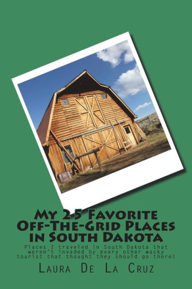 My 25 Favorite Off-The-Grid Places in South Dakota: Places I traveled in South Dakota that weren't invaded by every other wacky tourist that thought they should go there!