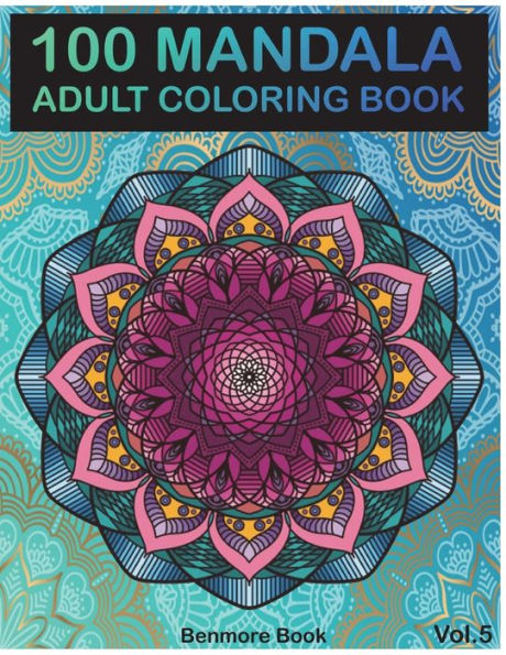 100 Mandala: Adult Coloring Book 100 Mandala Images Stress Management Coloring Book For Relaxation, Meditation, Happiness and Relief & Art Color Therapy(Volume 5)