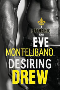 Title: Desiring Drew, Author: Eve Montelibano