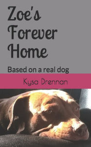 Title: Zoe's Forever Home: Based on a real dog, Author: Kysa R. Drennan