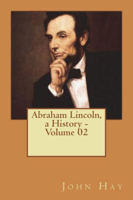 Abraham Lincoln: A History, Volume 02