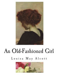 Title: An Old-Fashioned Girl, Author: Louisa May Alcott