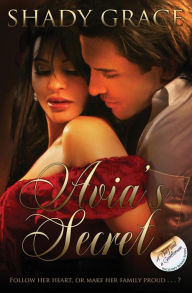 Title: Avia's Secret: Follow her heart, or make her family proud . . . ?, Author: Shady Grace