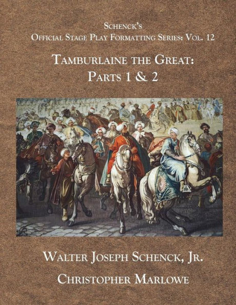 Schenck's Official Stage Play Formatting Series: Vol 12: Tamburlaine the Great: Parts 1 & 2