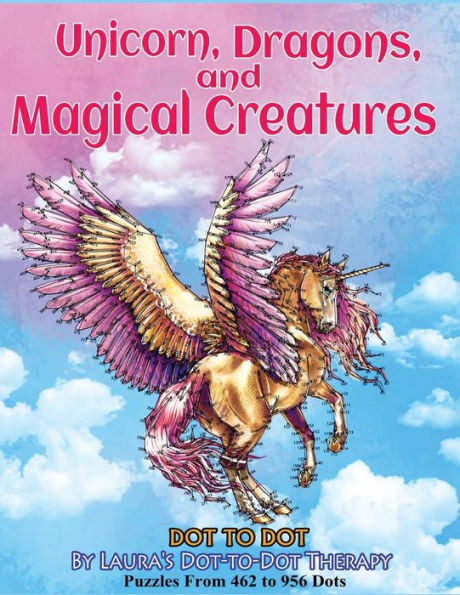 Unicorns, Dragons, and Magical Creatures Dot to Dot: Puzzles From 452 to 956 Dots