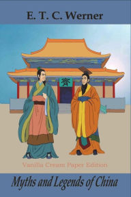 Title: Myths and Legends of China, Author: E. T. C. Werner