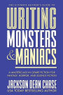 Writing Monsters and Maniacs: A Masterclass in Genre Fiction for Fantasy, Horror, and Science Fiction