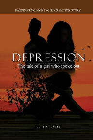 Title: Depression - the tale of a girl who spoke out.: A fiction story on how to understand symptoms of depression, help move past limiting beliefs, stress and avoid procrastination by taking baby steps.Influencing social factors are explored., Author: G Falode