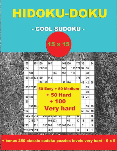 HIDOKU-DOKU - COOL SUDOKU -15x15- 50 Easy + 50 Medium + 50 Hard + 100 Very hard: Large Print + Solutions + bonus 250 classic sudoku puzzles levels very hard - 9 x 9. Format 8.5 '' x 11 ''.