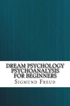 Dream Psychology Psychoanalysis For Beginners By Sigmund