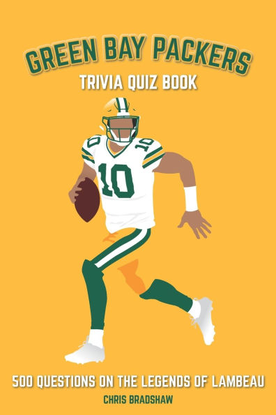 Green Bay Packers Trivia Quiz Book: 500 Questions on the Legends of Lambeau